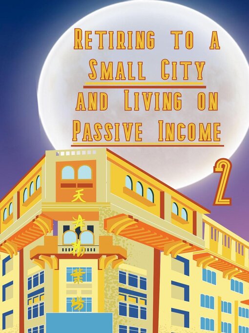 Title details for Retiring to a Small City and Living on Passive Income 2 by Joshua King - Available